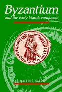 Byzantium and the Early Islamic Conquests cover