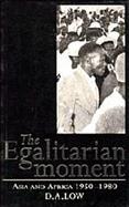 The Egalitarian Moment Asia and Africa, 1950-1980 cover