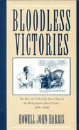 Bloodless Victories The Rise and Fall of the Open Shop in the Philadelphia Metal Trades, 1890-1940 cover