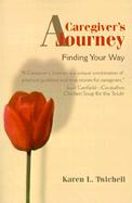 A Caregiver's Journey Finding Your Way cover