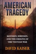 American Tragedy Kennedy, Johnson, and the Origins of the Vietnam War cover