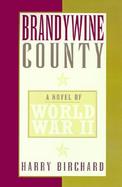 Brandywine County A Novel of World War II cover