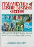 Fundamentals of Leisure Business Success A Manager's Guide to Achieving Success in the Leisure and Recreation Industry cover