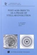 Post-Agb Objects As a Phase of Stellar Evolution Proceedings of the Torun Workshop Held July 5-7, 2000 cover