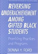 Reversing Underachievement Among Gifted Black Students Promising Practices and Programs cover