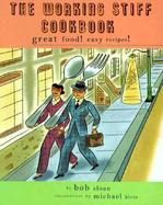The Working Stiff Cookbook Great Food! Easy Recipes! cover