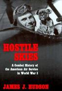 Hostile Skies A Combat History of the American Air Service in World War I cover