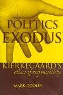 The Politics of Exodus Soren Kierkegaard's Ethics of Responsibility cover