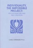 Individuality, the Impossible Project Pyschoanalysis and Self-Creation cover