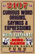Two Thousand One Hundred Seven Curious Word Origins, Sayings and Expressions: From White... cover