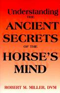 Understanding the Ancient Secrets of the Horse's Mind cover