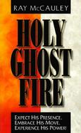 Holy Ghost Fire: Expect His Presence, Embrace His Move, Experience His Power cover
