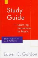 Learning Sequences in Music Skill, Content, and Patterns  A Music Learning Theory  Study Guide 1997 cover