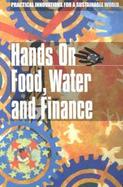Hands on Food, Water and Finance Practical Innovations for a Sustainable World cover