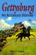 Gettysburg An Alternate History cover