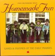 Homemade Fun Games & Pasttimes of the Early Prairies cover