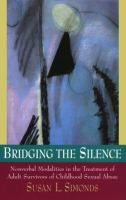 Bridging the Silence: Nonverbal Modalities in the Treatment of Adult Survivors of Childhood Sexual Abuse cover