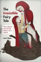 The Irresistible Fairy Tale : The Cultural and Social History of a Genre cover