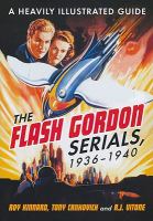 The Flash Gordon Serials, 1936-1940 : A Heavily Illustrated Guide cover