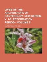 Lives of the Archbishops of Canterbury (Volume 8); New Series. V. 1-6. Reformation Period cover