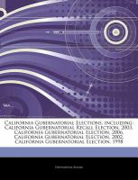 Articles on California Gubernatorial Elections, Including : California Gubernatorial Recall Election, 2003, California Gubernatorial Election, 2006, C cover