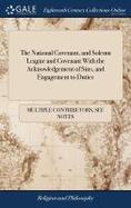 The National Covenant, and Solemn League and Covenant with the Acknowledgement of Sins, and Engagement to Duties : As They Were Renewed at Douglas Jul cover