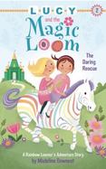 Lucy and the Magic Loom: the Daring Rescue : A Rainbow Loomer's Adventure Story cover