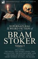 The Collected Supernatural and Weird Fiction of Bram Stoker : 5-Contains the Novel 'the Snake's Pass,' Two Novelettes 'the Watter's Mou' and 'the Chai cover