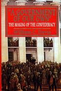 A Government of Our Own The Making of the Confederacy cover