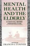 Mental Health and the Elderly: A Social Work Perspective cover