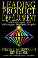 Leading Product Development The Senior Manager's Guide to Creating and Shaping the Enterprise cover