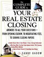 The Complete Guide to Your Real Estate Closing Answers to All Your Questions-From Opening Escrow, to Negotiating Fees, to Signing the Closing Papers cover