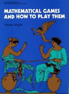 Mathematical Games and How to Play Them cover