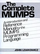 The Complete Mumps An Introduction and Reference Manual for the Mumps Programming Language cover