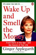 Wake Up and Smell the Money: Fresh Starts at Any Age--And Any Season of Your Life cover