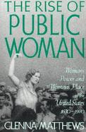 The Rise of Public Woman Woman's Power and Woman's Place in the United States, 1630-1970 cover