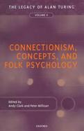 Connectionism, Concepts, and Folk Psychology The Legacy of Alan Turing (volume2) cover