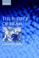 The Justice of Islam Comparative Perspectives on Islamic Law and Society cover