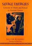 Savage Energies Lessons of Myth and Ritual in Ancient Greece cover