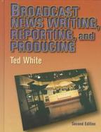 Broadcast News Writing, Reporting, and Producing cover