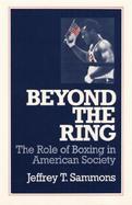 Beyond the Ring The Role of Boxing in American Society cover