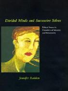 Divided Minds and Successive Selves Ethical Issues in Disorders of Identity and Personality cover