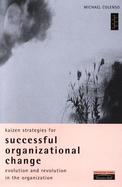 Kaizen Strategies for Successful Organizational Change: Evolution and Revolution in the Organization cover
