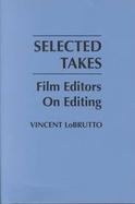 Selected Takes Film Editors on Editing cover
