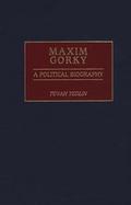 Maxim Gorky A Political Biography cover