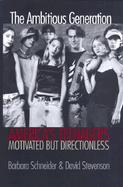 The Ambitious Generation: Americas Teenagers, Motivated but Directionless cover