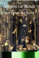 The Vision of Rome in Late Renaissance France cover