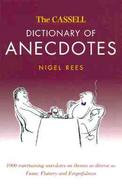The Cassell Dictionary of Anecdotes: 1000 Entertaining Anecdotes on Themes as Diverse as Fame, Flattery and Forgetfulness cover