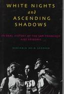 White Nights and Ascending Shadows: A History of the San Francisco AIDS Epidemic cover
