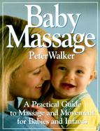 Baby Massage A Practical Guide to Massage and Movement for Babies and Infants cover